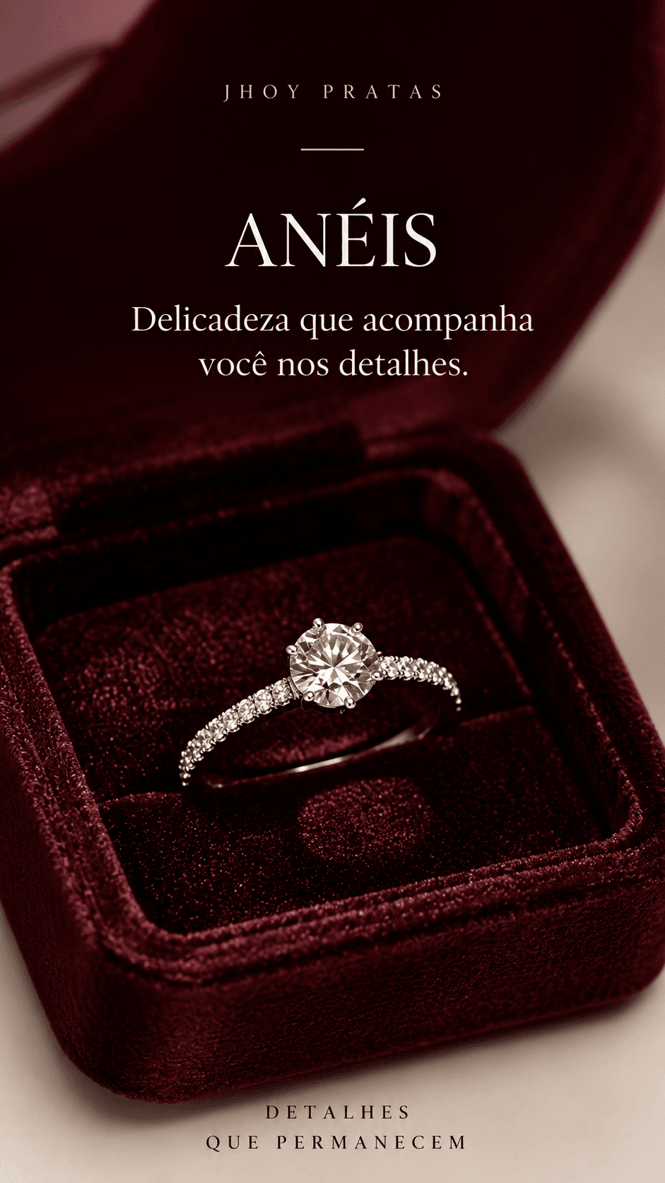 ANÉIS. Delicadeza que acompanha você nos detalhes. DETALHES
QUE PERMANECEM