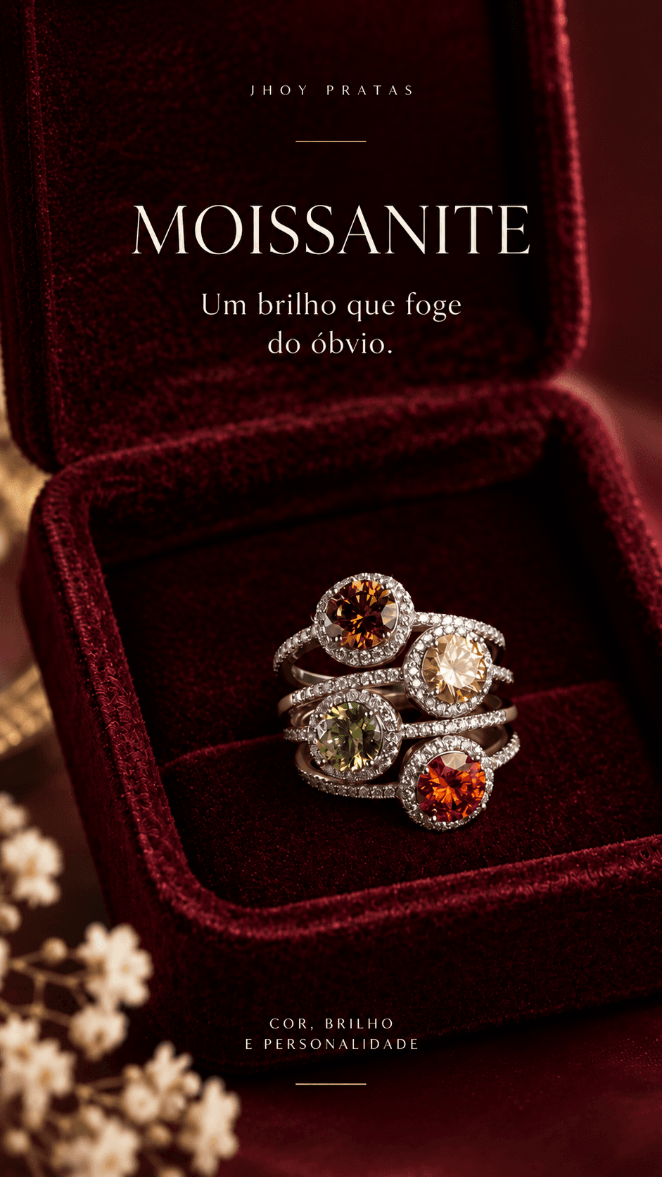 MOISSANITE. Um brilho que foge do óbvio. COR, BRILHO
E PERSONALIDADE