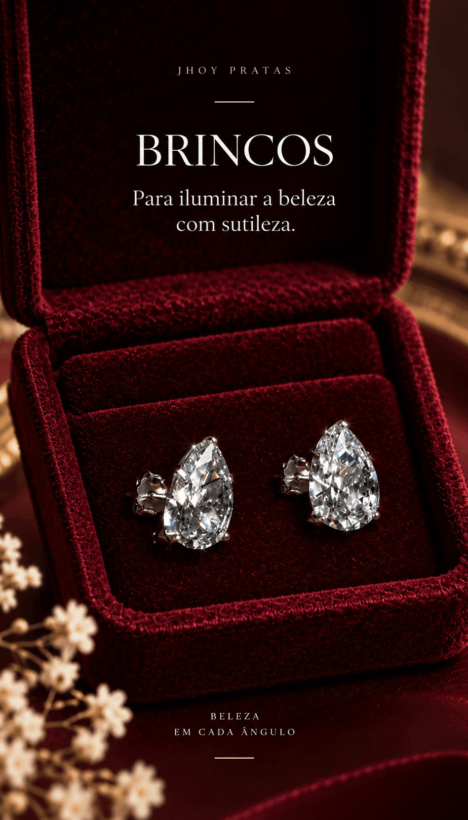 BRINCOS. Para iluminar a beleza com sutileza. BELEZA
EM CADA ÂNGULO